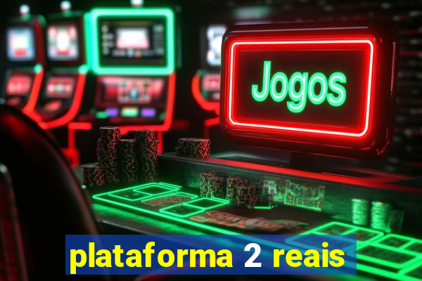 plataforma 2 reais